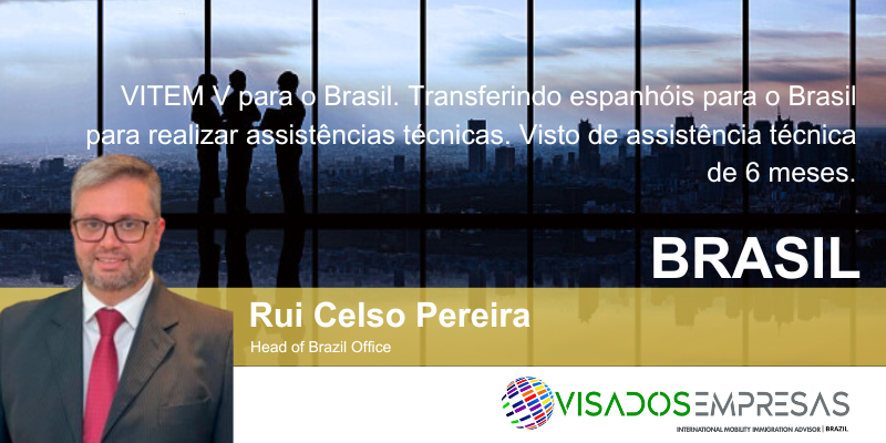 VITEM V para o Brasil: Deslocando espanhóis para o Brasil para Realizar Assistências Técnicas. Visto de Assistência Técnica de 6 Meses.